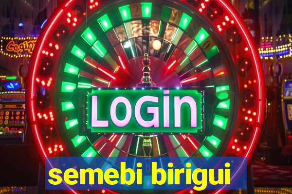 semebi birigui